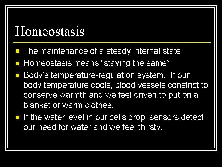 Homeostasis n n The maintenance of a steady internal state Homeostasis means “staying the