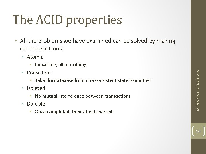 The ACID properties • All the problems we have examined can be solved by