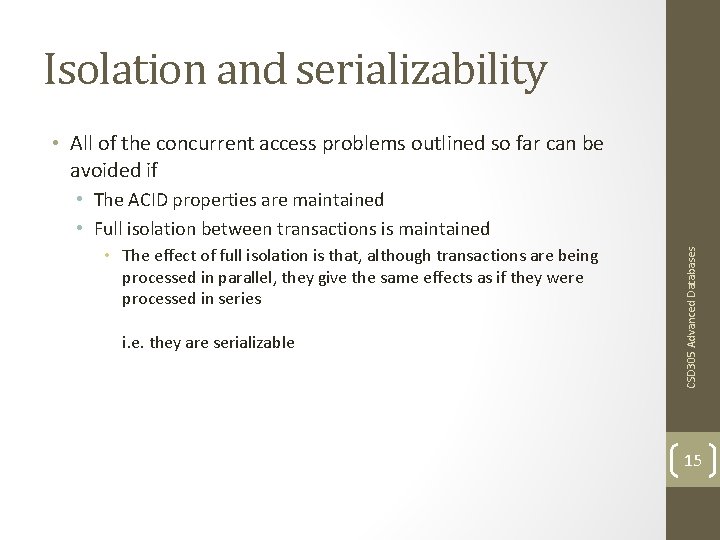 Isolation and serializability • All of the concurrent access problems outlined so far can