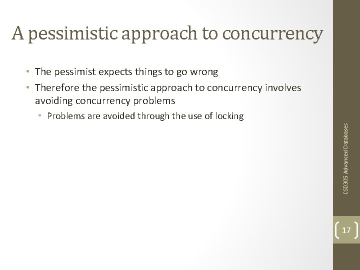 A pessimistic approach to concurrency • The pessimist expects things to go wrong •