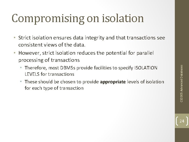 Compromising on isolation • Therefore, most DBMSs provide facilities to specify ISOLATION LEVELS for