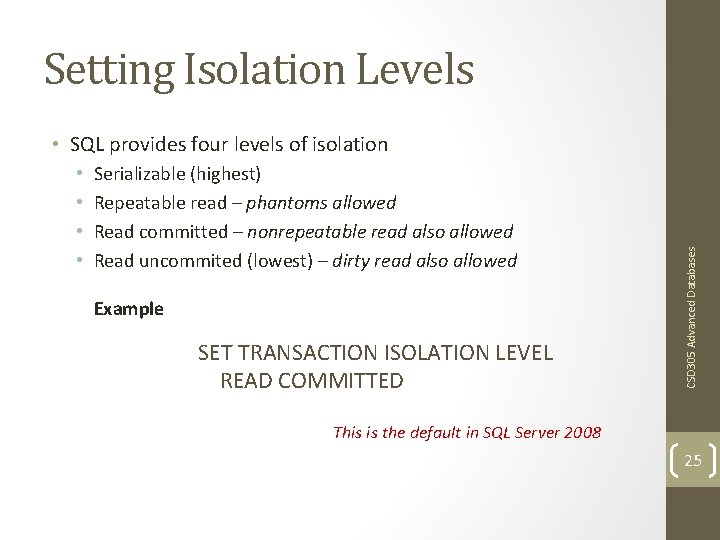 Setting Isolation Levels • • Serializable (highest) Repeatable read – phantoms allowed Read committed