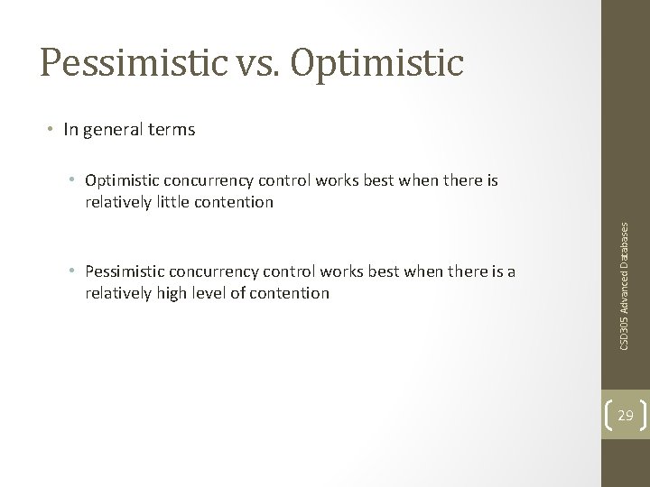 Pessimistic vs. Optimistic • In general terms • Pessimistic concurrency control works best when