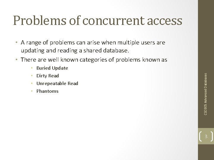 Problems of concurrent access • • Buried Update Dirty Read Unrepeatable Read Phantoms CSD