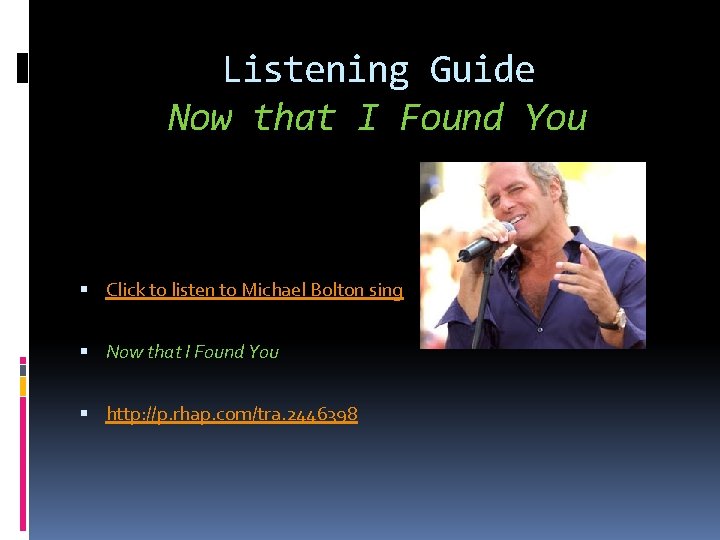 Listening Guide Now that I Found You Click to listen to Michael Bolton sing