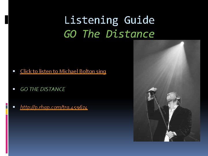 Listening Guide GO The Distance Click to listen to Michael Bolton sing GO THE