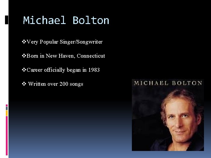 Michael Bolton v. Very Popular Singer/Songwriter v. Born in New Haven, Connecticut v. Career