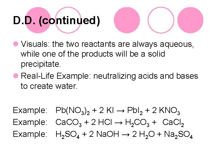 D. D. (continued) l Visuals: the two reactants are always aqueous, while one of