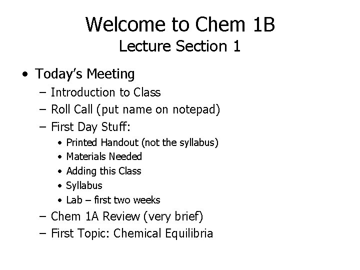 Welcome to Chem 1 B Lecture Section 1 • Today’s Meeting – Introduction to