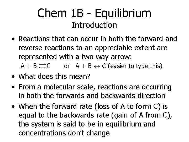 Chem 1 B - Equilibrium Introduction • Reactions that can occur in both the