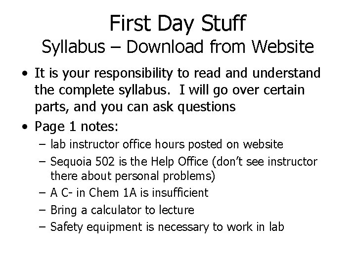 First Day Stuff Syllabus – Download from Website • It is your responsibility to