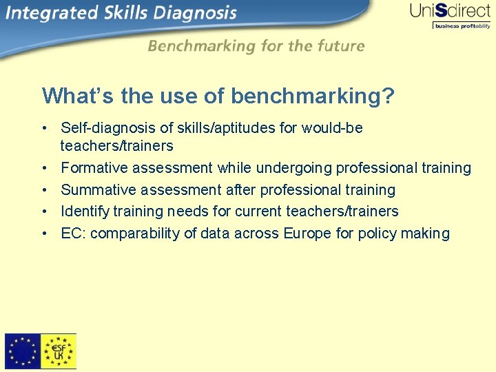 What’s the use of benchmarking? • Self-diagnosis of skills/aptitudes for would-be teachers/trainers • Formative