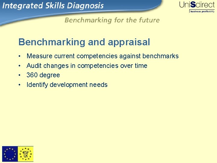 Benchmarking and appraisal • • Measure current competencies against benchmarks Audit changes in competencies