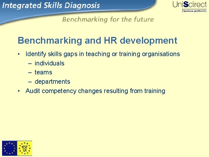 Benchmarking and HR development • Identify skills gaps in teaching or training organisations –