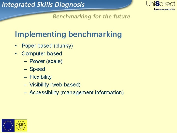 Implementing benchmarking • Paper based (clunky) • Computer-based – Power (scale) – Speed –