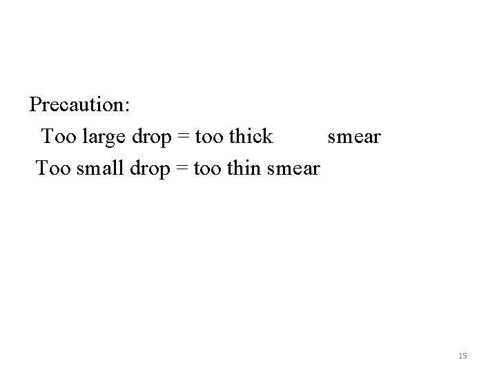 Precaution: Too large drop = too thick smear Too small drop = too thin