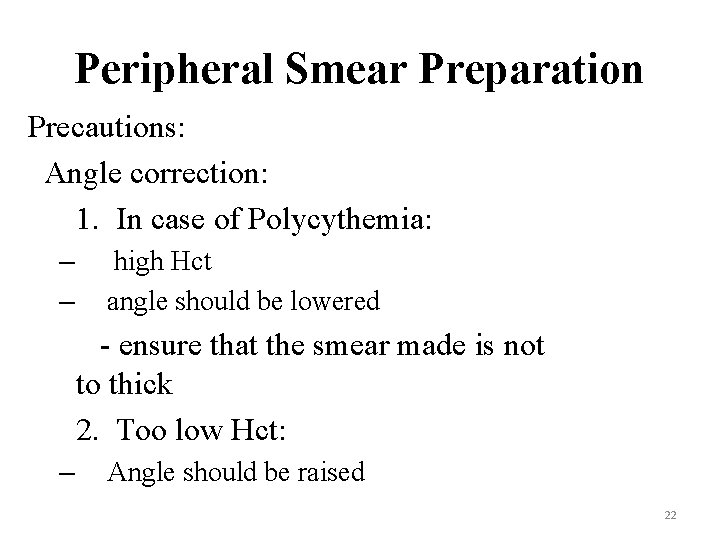Peripheral Smear Preparation Precautions: Angle correction: 1. In case of Polycythemia: – – high