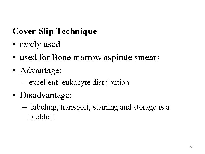 Cover Slip Technique • rarely used • used for Bone marrow aspirate smears •