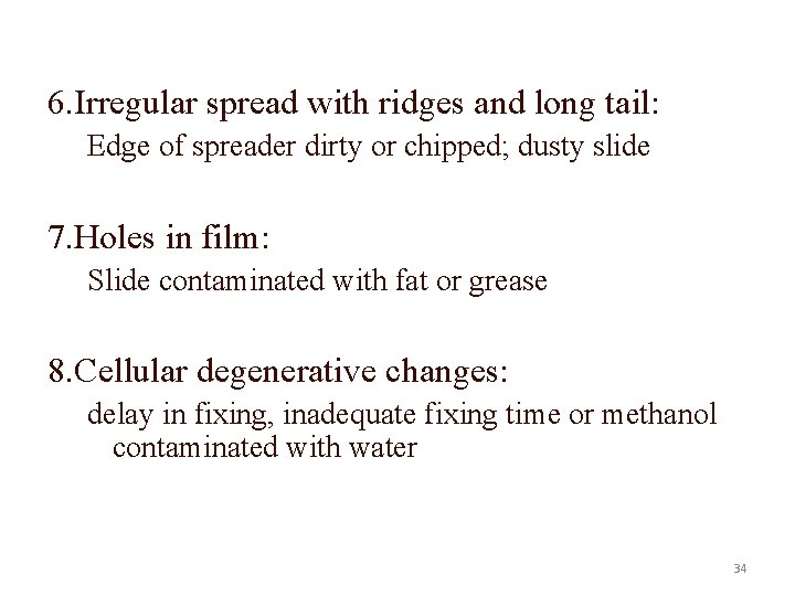 6. Irregular spread with ridges and long tail: Edge of spreader dirty or chipped;