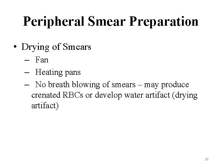 Peripheral Smear Preparation • Drying of Smears – Fan – Heating pans – No