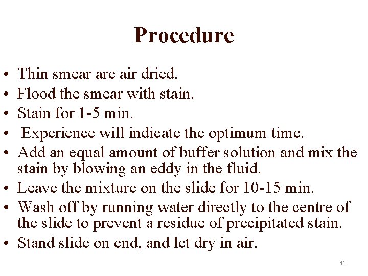 Procedure • • • Thin smear are air dried. Flood the smear with stain.