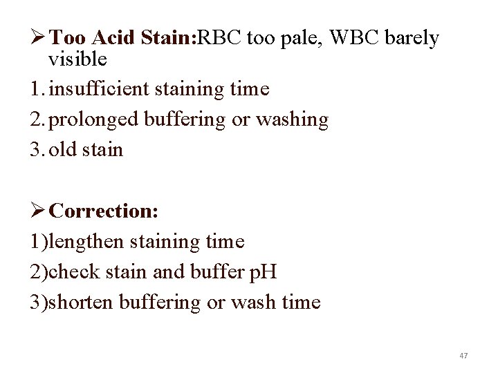 Ø Too Acid Stain: RBC too pale, WBC barely visible 1. insufficient staining time