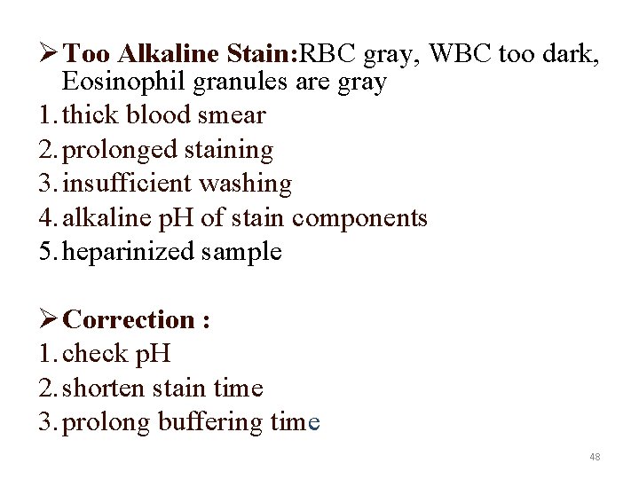 Ø Too Alkaline Stain: RBC gray, WBC too dark, Eosinophil granules are gray 1.