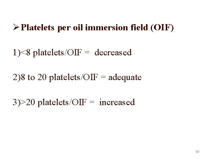 Ø Platelets per oil immersion field (OIF) 1)<8 platelets/OIF = decreased 2)8 to 20