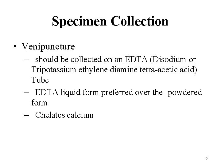 Specimen Collection • Venipuncture – should be collected on an EDTA (Disodium or Tripotassium