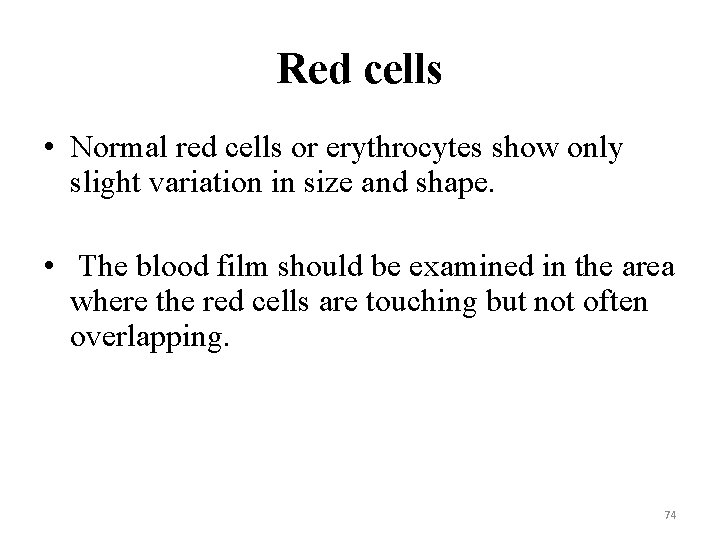 Red cells • Normal red cells or erythrocytes show only slight variation in size