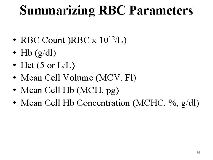 Summarizing RBC Parameters • • • RBC Count )RBC x 1012/L) Hb (g/dl) Hct