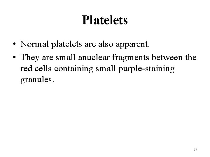 Platelets • Normal platelets are also apparent. • They are small anuclear fragments between