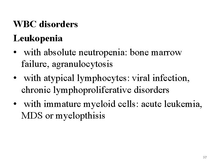 WBC disorders Leukopenia • with absolute neutropenia: bone marrow failure, agranulocytosis • with atypical