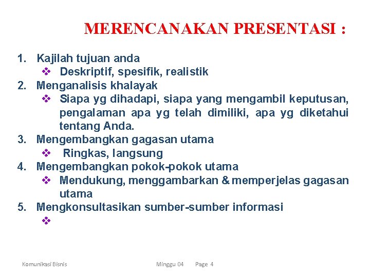 MERENCANAKAN PRESENTASI : 1. Kajilah tujuan anda v Deskriptif, spesifik, realistik 2. Menganalisis khalayak