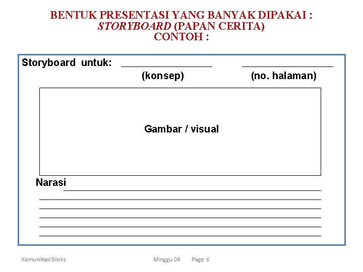 BENTUK PRESENTASI YANG BANYAK DIPAKAI : STORYBOARD (PAPAN CERITA) CONTOH : Storyboard untuk: (konsep)