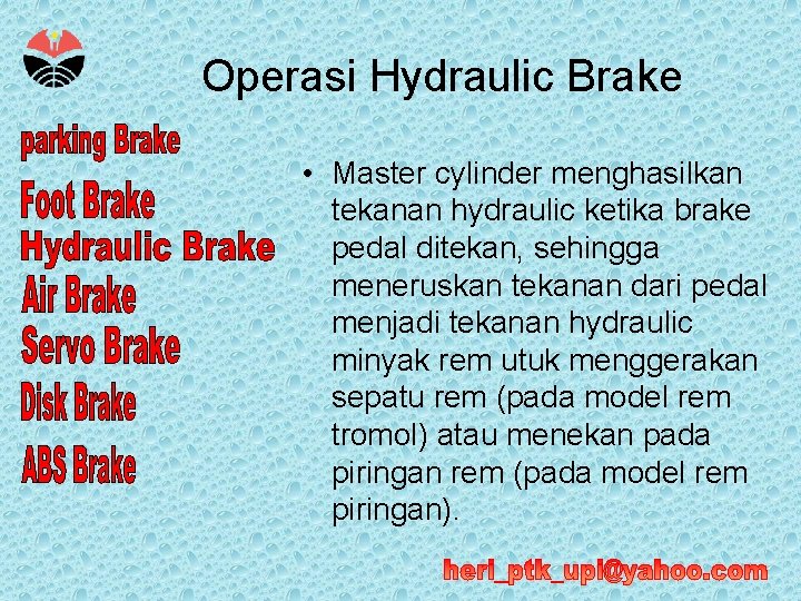 Operasi Hydraulic Brake • Master cylinder menghasilkan tekanan hydraulic ketika brake pedal ditekan, sehingga