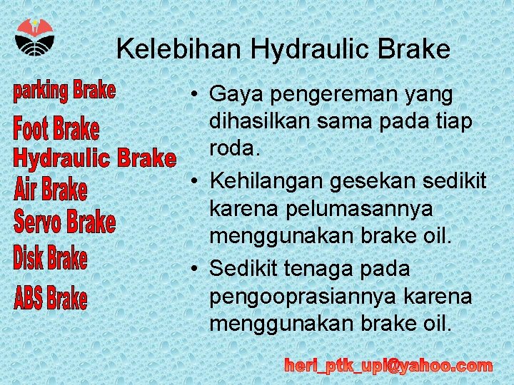 Kelebihan Hydraulic Brake • Gaya pengereman yang dihasilkan sama pada tiap roda. • Kehilangan