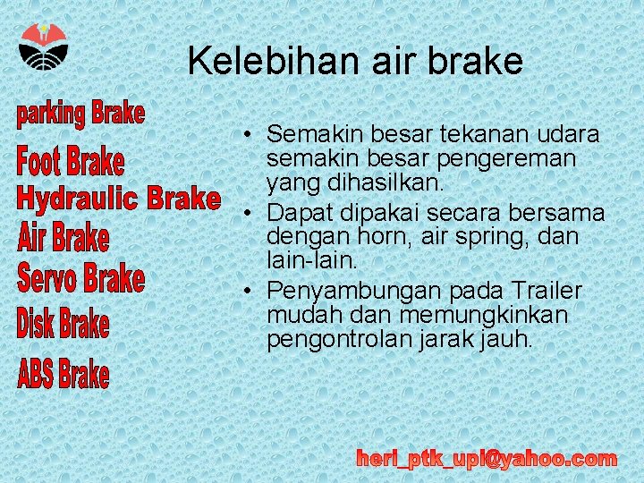 Kelebihan air brake • Semakin besar tekanan udara semakin besar pengereman yang dihasilkan. •