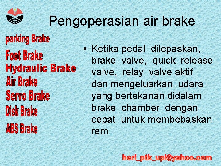 Pengoperasian air brake • Ketika pedal dilepaskan, brake valve, quick release valve, relay valve