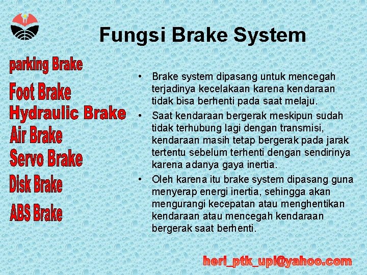 Fungsi Brake System • Brake system dipasang untuk mencegah terjadinya kecelakaan karena kendaraan tidak