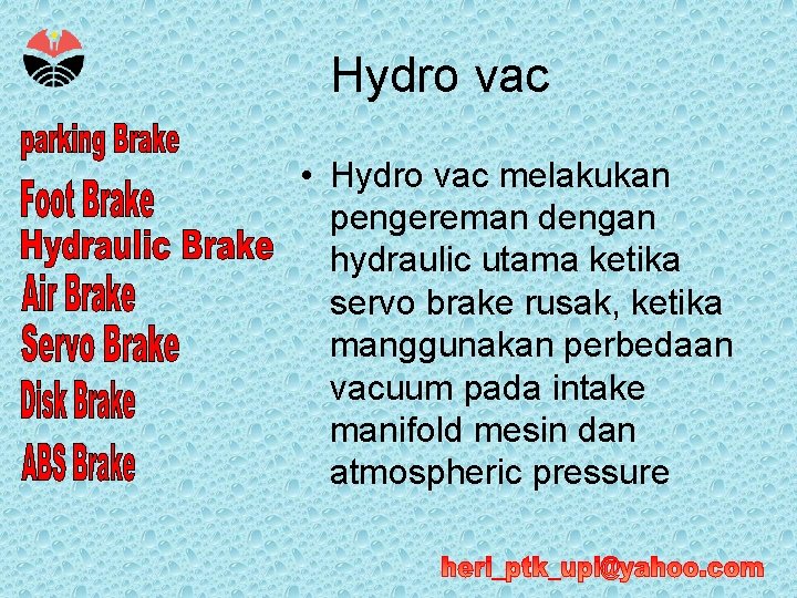 Hydro vac • Hydro vac melakukan pengereman dengan hydraulic utama ketika servo brake rusak,