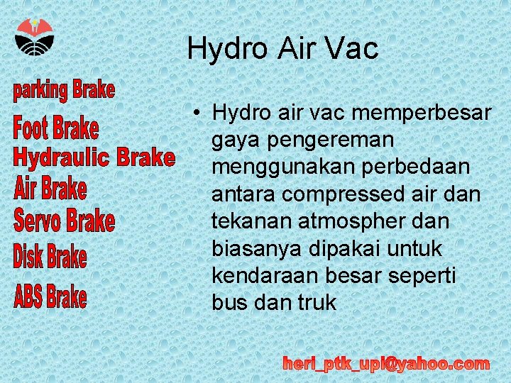 Hydro Air Vac • Hydro air vac memperbesar gaya pengereman menggunakan perbedaan antara compressed