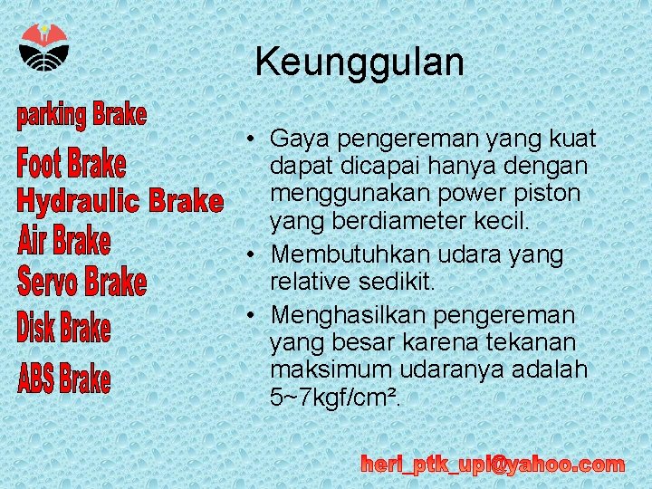 Keunggulan • Gaya pengereman yang kuat dapat dicapai hanya dengan menggunakan power piston yang