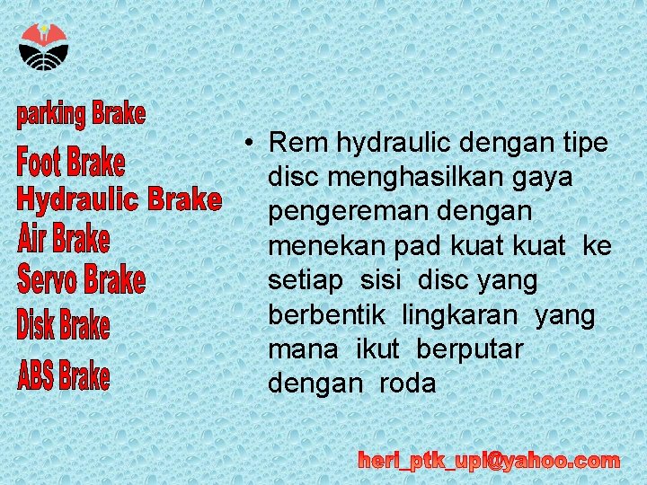  • Rem hydraulic dengan tipe disc menghasilkan gaya pengereman dengan menekan pad kuat