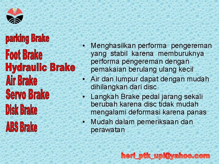  • Menghasilkan performa pengereman yang stabil karena memburuknya performa pengereman dengan pemakaian berulang