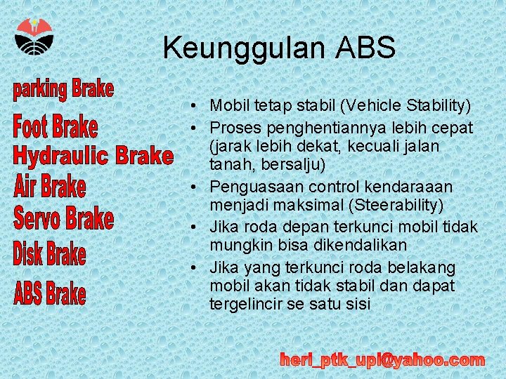 Keunggulan ABS • Mobil tetap stabil (Vehicle Stability) • Proses penghentiannya lebih cepat (jarak