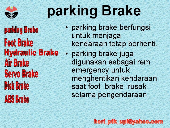 parking Brake • parking brake berfungsi untuk menjaga kendaraan tetap berhenti. • parking brake