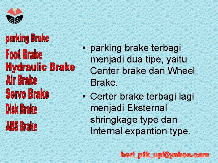  • parking brake terbagi menjadi dua tipe, yaitu Center brake dan Wheel Brake.
