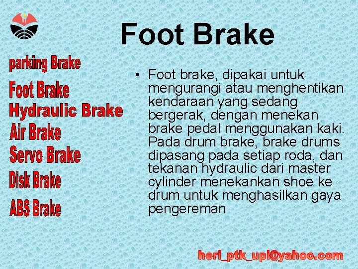 Foot Brake • Foot brake, dipakai untuk mengurangi atau menghentikan kendaraan yang sedang bergerak,