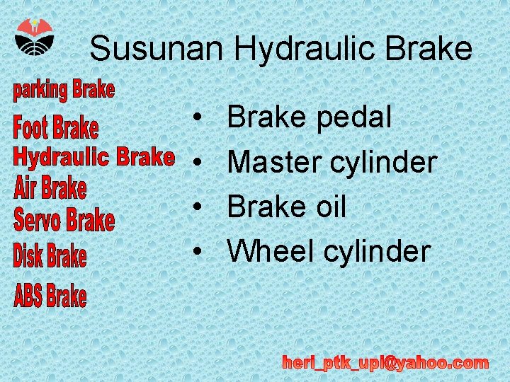 Susunan Hydraulic Brake • • Brake pedal Master cylinder Brake oil Wheel cylinder 